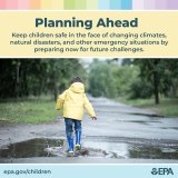 Keep children safe in the face of changing claimge, natural disasters, and other emergency situations by prepping now for future challenges.